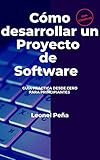  COMO DESARROLLAR UN PROYECTO DE SOFTWARE: Relevamiento, Análisis y Diseño de Software