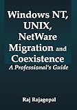 Windows NT, UNIX, NetWare Migration/Coexistence: A Professional's Guide
