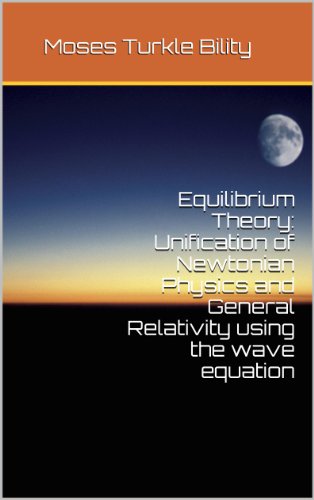 Equilibrium Theory: Unification of Newtonian Physics and General Relativity using the wave equation