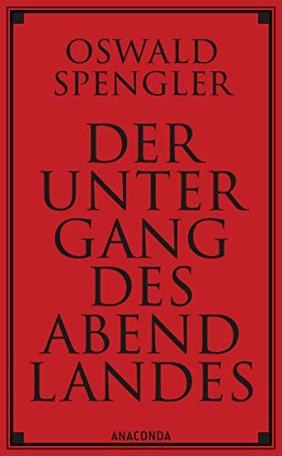 Der Untergang Des Abendlandes: Umrisse Einer Morphologie Der Weltgeschichte