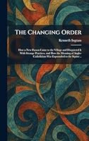 The Changing Order: How a New Parson Came to the Village and Disquieted It With Strange Practices, and How the Meaning of Anglo-Catholicism Was Expounded to the Squire .. 1025542088 Book Cover
