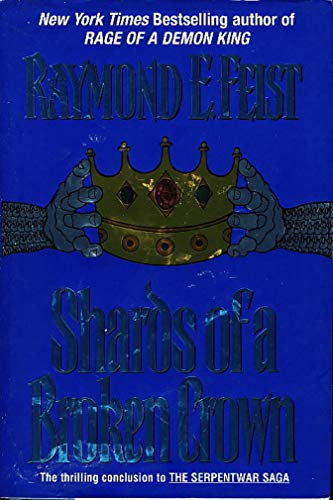 Shards of a Broken Crown (Serpentwar Saga/Raymond E. Feist, Vol 4)