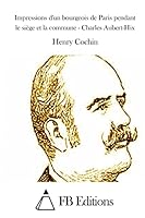 Impressions d'Un Bourgeois de Paris Pendant Le Si�ge Et La Commune - Charles Aubert-Hix 1514246635 Book Cover