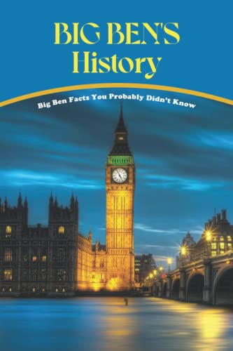 Big Ben's History: Big Ben Facts You Probably Didn't Know: Fun & Amazing Big Ben Facts