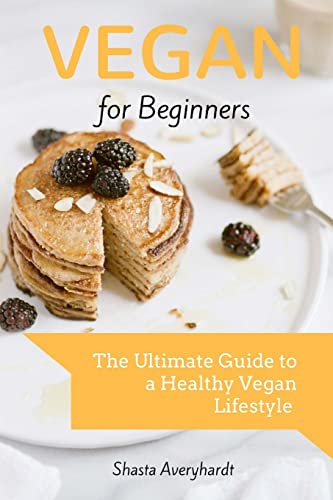 Vegan for Beginners: The Ultimate Guide to a Healthy Vegan Lifestyle