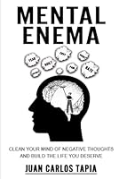 Mental Enema: Clean your mind of negative thoughts and build the life you deserve B0G388LMSQ Book Cover