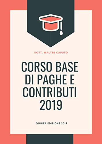 Télécharger CORSO BASE DI PAGHE E CONTRIBUTI 2019: 5° EDIZIONE 2019 (Italian Edition) PDF