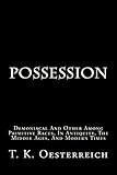 Possession: Demoniacal And Other Among Primitive Races, In Antiquity, The Middle Ages, And Modern Times
