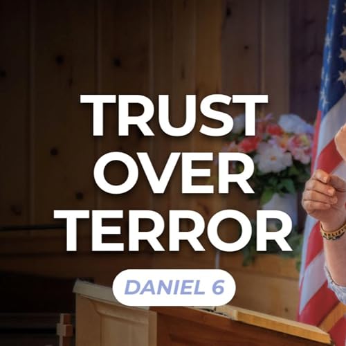 Trust Over Terror &mdash; Daniel 6