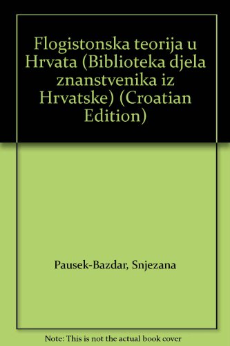 Flogistonska teorija u Hrvata (Biblioteka djela znanstvenika iz Hrvatske) (Croatian Edition)