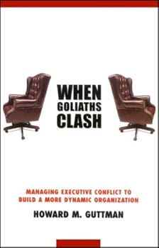 Paperback When Goliaths Clash: Managing Executive Conflict to Build a More Dynamic Organization Book