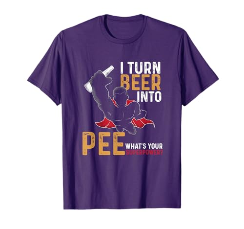 Funny I Turn Beer Into Pee | Beer Drinker | Beer Lover T-Shirt