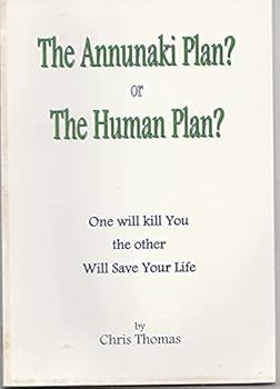 Paperback The Annunaki Plan? Or the Human Plan?: One Will Kill You the Other Will Save Your Life Only You Can Choose by Chris Thomas (2010-09-01) Book