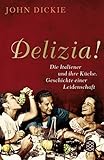 Delizia!: Die Italiener und ihre Küche. Geschichte einer Leidenschaft
