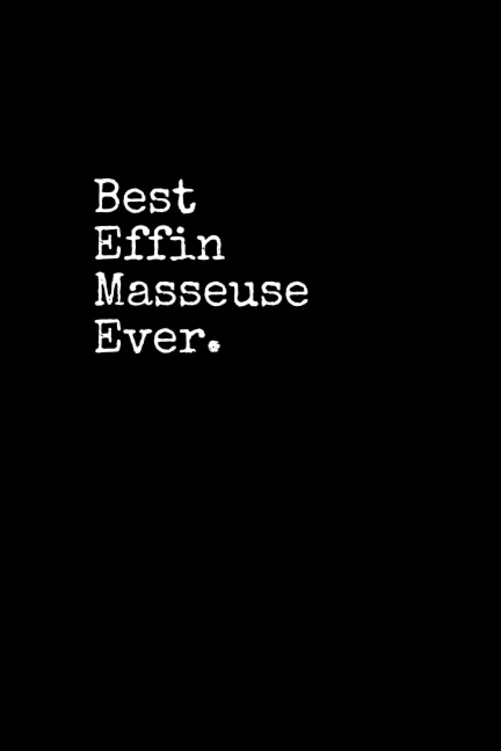 Best Effin Masseuse Ever: Masseuse Notepad, 120 Pages, Daily Journal, Masseuse Notebook, Lined Paper, Planner