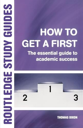 How To Get A First: The Essential Guide To Academic Success (Routledge Study Guides)