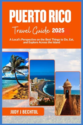 Puerto Rico Travel Guide 2025: A Local’s Perspective on the Best Things to Do, Eat, and Explore Across the Island