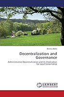 Decentralization and Governance: Administrative Decentralization and its Implication for Local Governance 3659761877 Book Cover