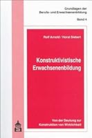 Konstruktivistische Erwachsenenbildung: Von der Deutung zur Konstruktion von Wirklichkeit 3834001473 Book Cover