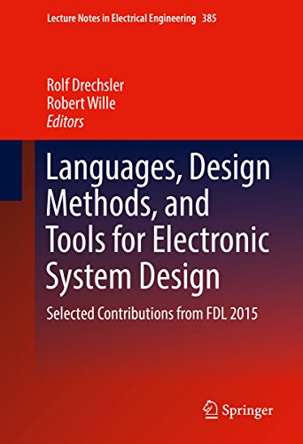 Languages, Design Methods, and Tools for Electronic System Design: Selected Contributions from FDL 2015 (Lecture Notes in Electrical Engineering Book 385)