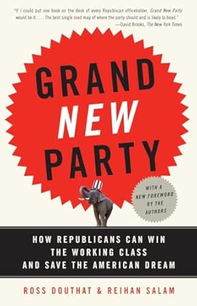 Grand New Party: How Republicans Can Win the Working Class and Save the American Dream