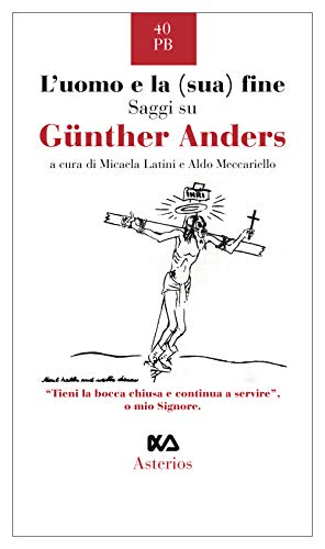 L'uomo E La (Sua) Fine. Saggi Su GüNther Anders