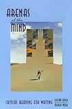  Arenas of the Mind: Critical Reading for Writing