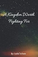 A Kingdom Worth Fighting For 1074557506 Book Cover