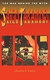 Saigo Takamori: The Man Behind the Myth