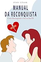 Manual da Reconquista: Como reconquistar o seu ou sua ex (Portuguese Edition) 1549862057 Book Cover