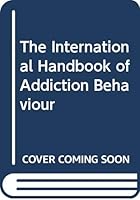 The International Handbook of Addiction Behaviour 0415041279 Book Cover