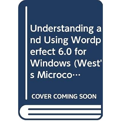 Understanding and Using Wordperfect 6.0 for Windows