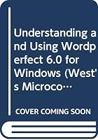 Understanding and Using WordPerfect 6.0 for Windows : 0314039740 Book Cover