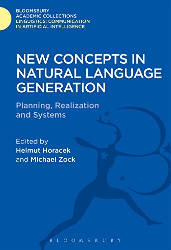 New Concepts in Natural Language Generation: Planning, Realization and Systems (Linguistics: Bloomsbury Academic Collections)