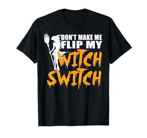Don't Make me flip my Witch Switch funny Halloween Camiseta