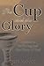 Produktbild The Cup and the Glory: Lessons on Suffering and the Glory of God