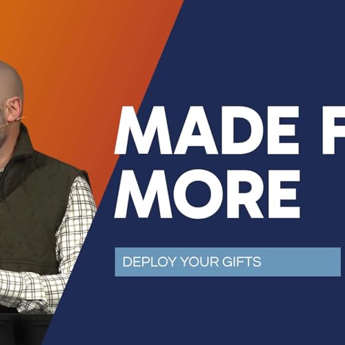 Sunday Sermon | Made for More: Deploy Your Gifts