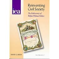 Reinventing Civil Society: The Rediscovery of Welfare Without Politics (Choice in Welfare)