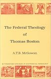 Federal Theology of Thomas Boston (Rutherford Studies: Historical Theology)