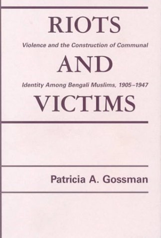 Buy Riots And Victims: Violence And The Construction Of Communal Identity Among Bengali Muslims, 1905-1947 — BookShops.in