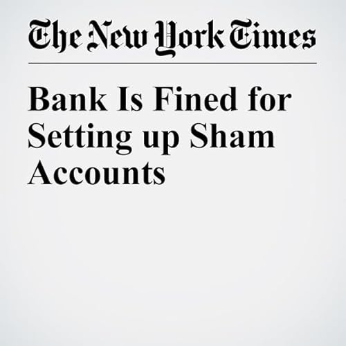 Bank Is Fined for Setting up Sham Accounts cover art