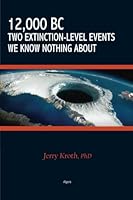 12,000 BC: Two Extinction-Level Events We Know Nothing About 1628945540 Book Cover