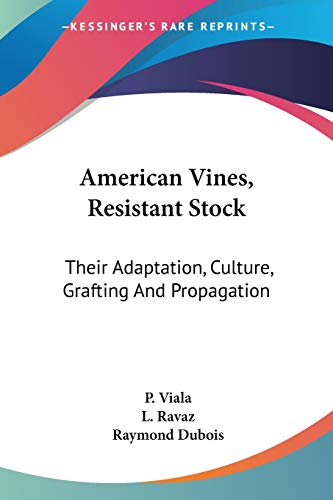 American Vines, Resistant Stock: Their Adaptation, Culture, Grafting And Propagation
