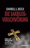 Die Sakrileg -Verschwörung. Fakten und Hintergründe zum Roman von Dan Brown - Darrell L Bock Übersetzer: Friedemann Lux 