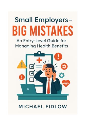 small employers - BIG MISTAKES: An Entry-Level Guide for Managing