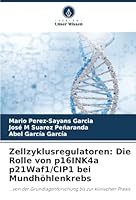 Zellzyklusregulatoren: Die Rolle von p16INK4a p21Waf1/CIP1 bei Mundhöhlenkrebs (German Edition) 6208909570 Book Cover