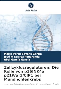 Zellzyklusregulatoren: Die Rolle von p16INK4a p21Waf1/CIP1 bei Mundhöhlenkrebs (German Edition)