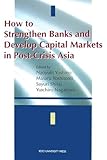 How to Strengthen Banks and Develop Capital Markets in Post-Crisis Asia