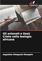 Gli antenati e Gesù Cristo nella teologia africana 6205654598 Book Cover