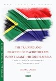 The Training and Practice of Psychotherapy in Post-apartheid South Africa: Case Studies, Controversies and Contemplations